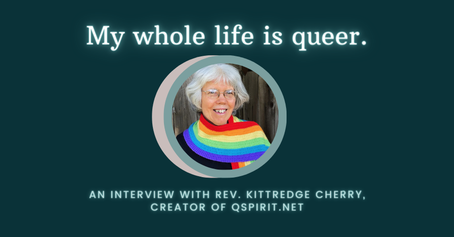 My Whole Life is Queer: An Interview with Rev. Kittredge Cherry